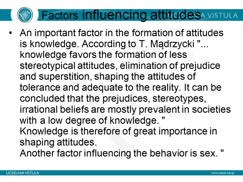 Factors influencing attitudes  An important factor in the formation of attitudes is knowledge.